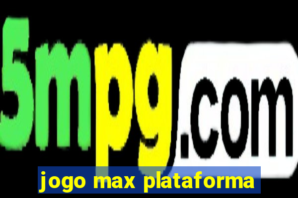 jogo max plataforma